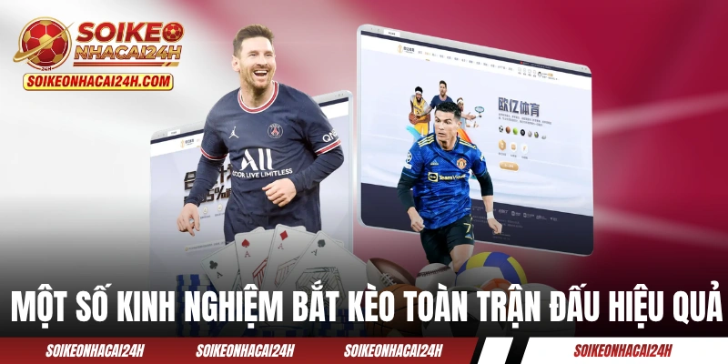 Kèo Cả Trận - Kinh Nghiệm Cá Cược 90 Phút Đầy Căng Thẳng Một số kinh nghiệm cược toàn trận đấu hiệu quả