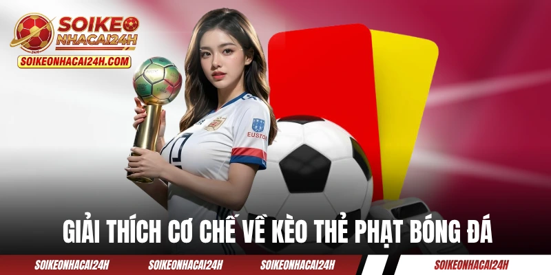 Kèo Thẻ Phạt - Hướng Dẫn Đọc Hiểu Chỉ Trong 1 Nốt Nhạc Giải thích cơ chế về kèo thẻ phạt bóng đá
